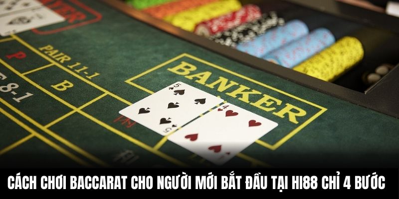 Cách chơi Baccarat cho người mới bắt đầu tại Hi88 chỉ 4 bước
