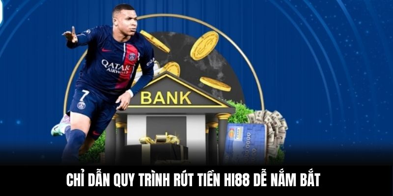 Chỉ dẫn quy trình rút tiền Hi88 dễ nắm bắt
