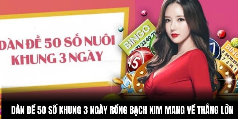 Dàn đề 50 số khung 3 ngày rồng bạch kim