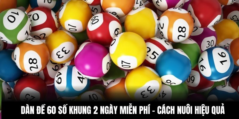 Dàn đề 60 số khung 2 ngày miễn phí
