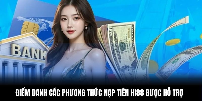 Điểm danh các phương thức nạp tiền Hi88 được hỗ trợ