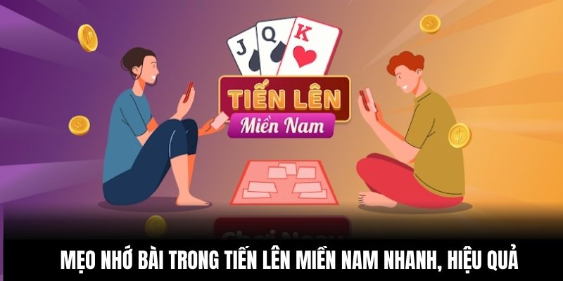 Mẹo nhớ bài trong Tiến lên miền Nam