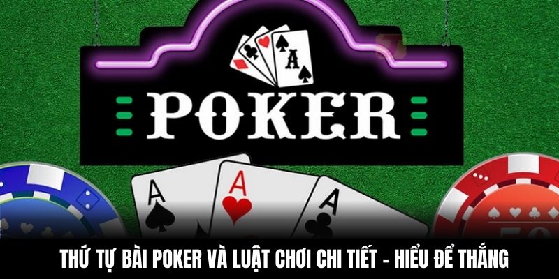 Thứ tự bài Poker cụ thể người chơi cần nhớ