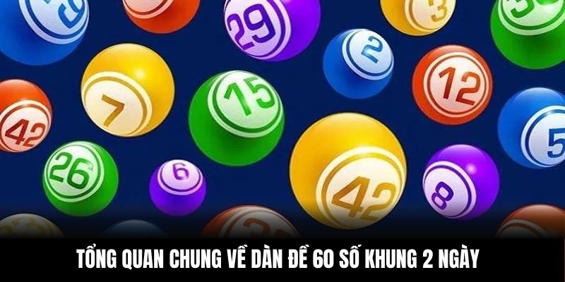 Tổng quan chung về dàn đề 60 số khung 2 ngày
